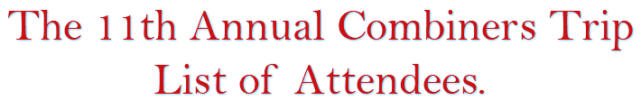 The 11th Annual Combiners Trip List of Attendees.
