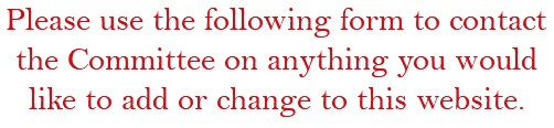 Please use the following form to contact the Committee on anything you would like to add or change to this website.